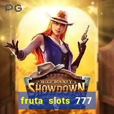 fruta slots 777 mega jackpot paga mesmo